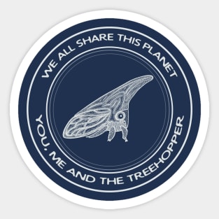 Treehopper - We All Share This Planet - insect design Sticker